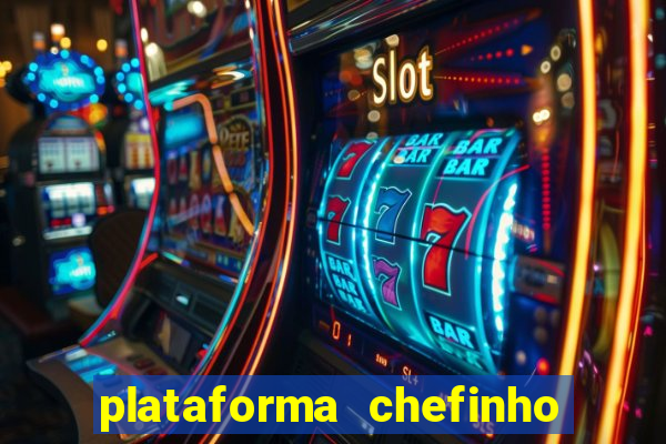 plataforma chefinho 777 bet